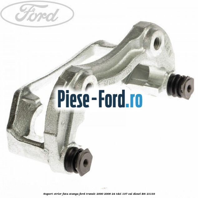 Suport etrier fata stanga Ford Transit 2000-2006 2.4 TDCi 137 cai #06953494D6